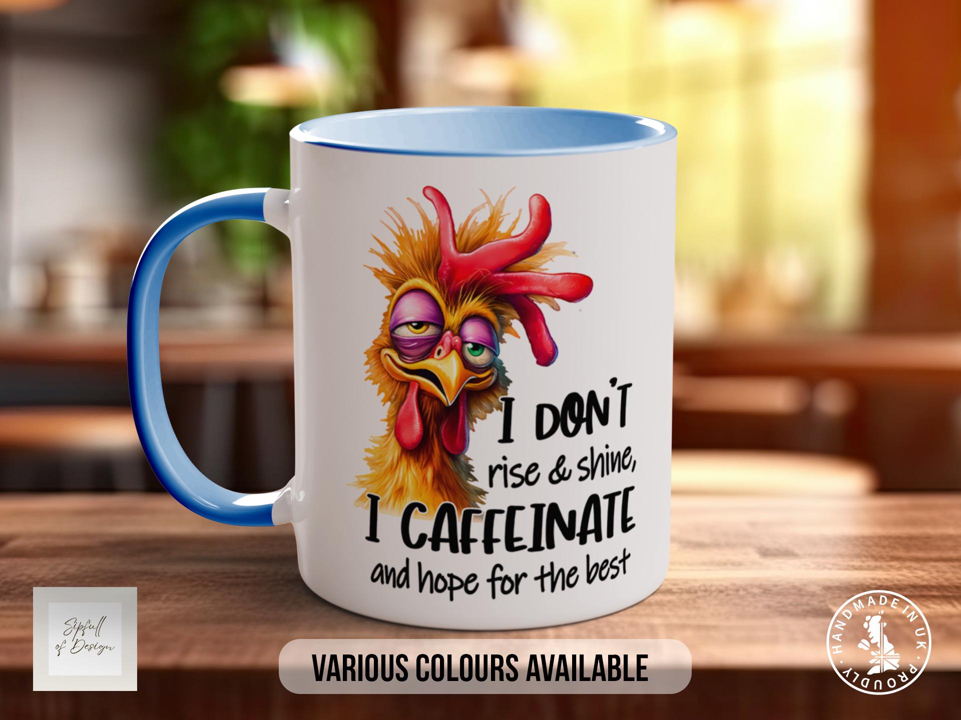 I Don't Rise & Shine, I Caffeinate And Hope For The Best Chicken Mug - Sarcastic Coloured Mug