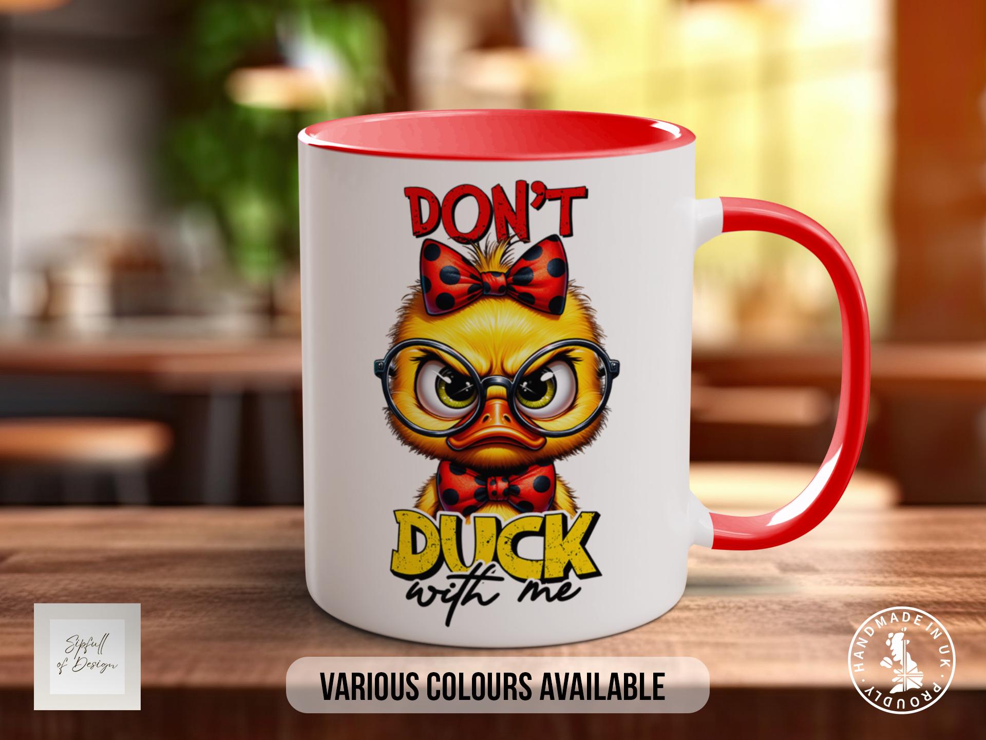 Don't Duck With Me Duck Mug - Sarcastic Coloured Mug