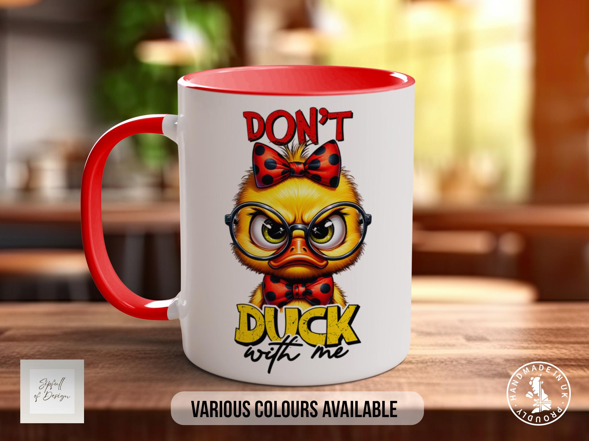 Don't Duck With Me Duck Mug - Sarcastic Coloured Mug